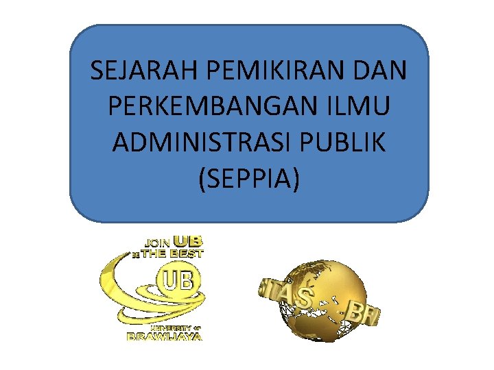 SEJARAH PEMIKIRAN DAN PERKEMBANGAN ILMU ADMINISTRASI PUBLIK (SEPPIA) 