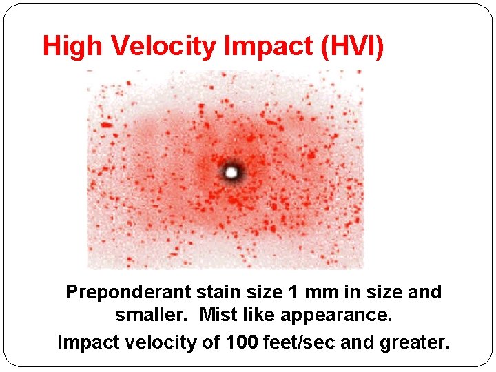 High Velocity Impact (HVI) Preponderant stain size 1 mm in size and smaller. Mist