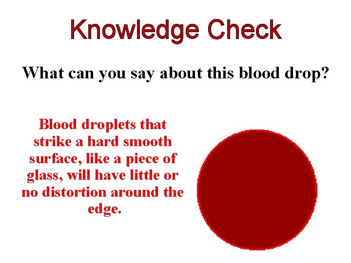 Knowledge Check What can you say about this blood drop? Blood droplets that strike