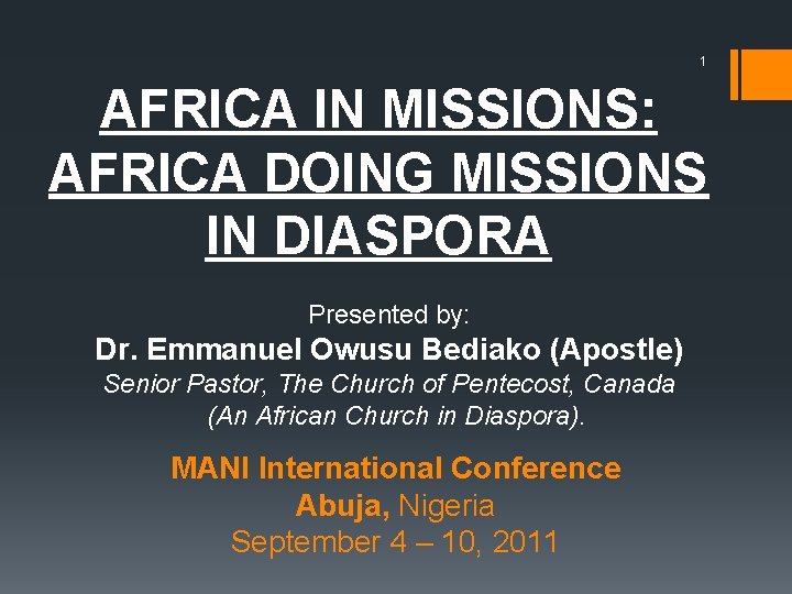 1 AFRICA IN MISSIONS: AFRICA DOING MISSIONS IN DIASPORA Presented by: Dr. Emmanuel Owusu