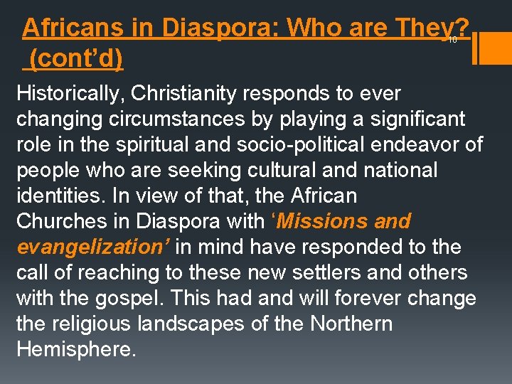 Africans in Diaspora: Who are They? (cont’d) 10 Historically, Christianity responds to ever changing