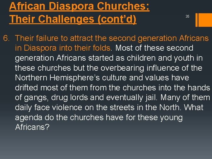 African Diaspora Churches: Their Challenges (cont’d) 35 6. Their failure to attract the second