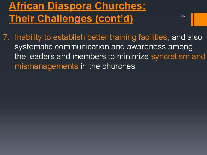 African Diaspora Churches: Their Challenges (cont’d) 36 7. Inability to establish better training facilities,