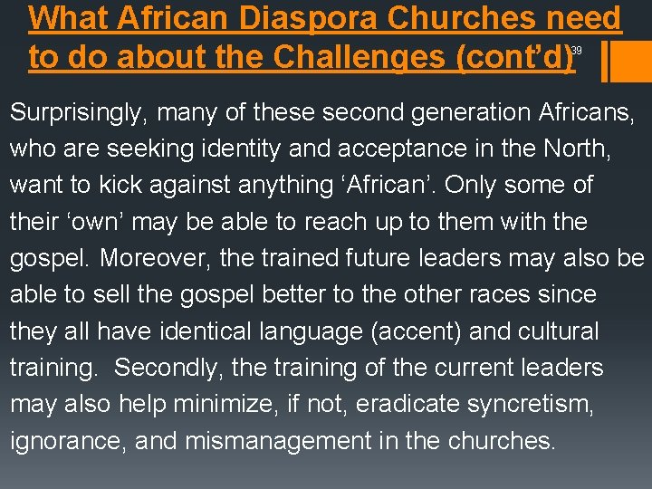 What African Diaspora Churches need to do about the Challenges (cont’d) 39 Surprisingly, many