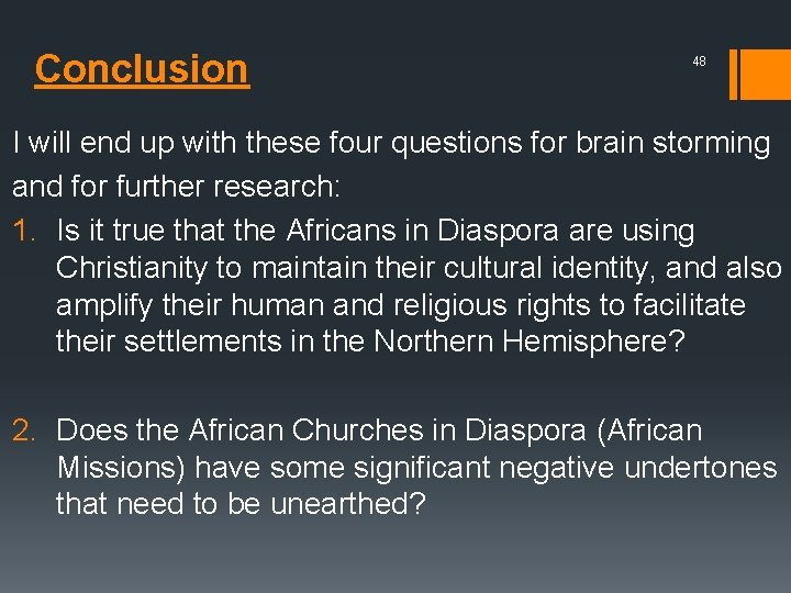 Conclusion 48 I will end up with these four questions for brain storming and