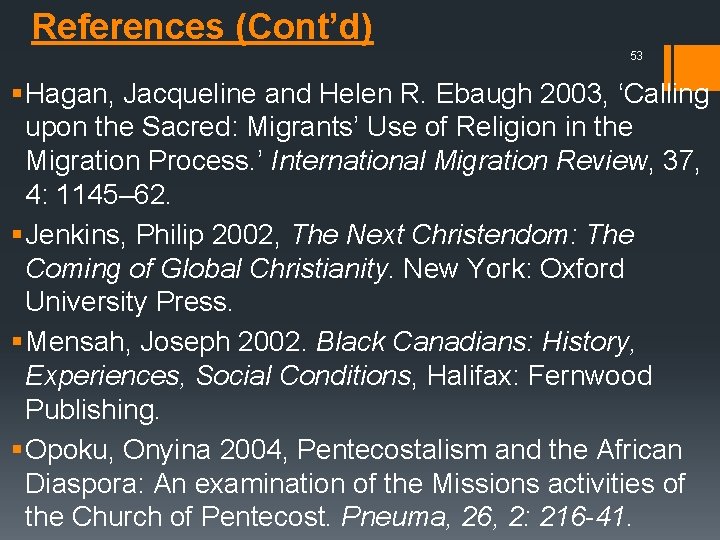 References (Cont’d) 53 § Hagan, Jacqueline and Helen R. Ebaugh 2003, ‘Calling upon the