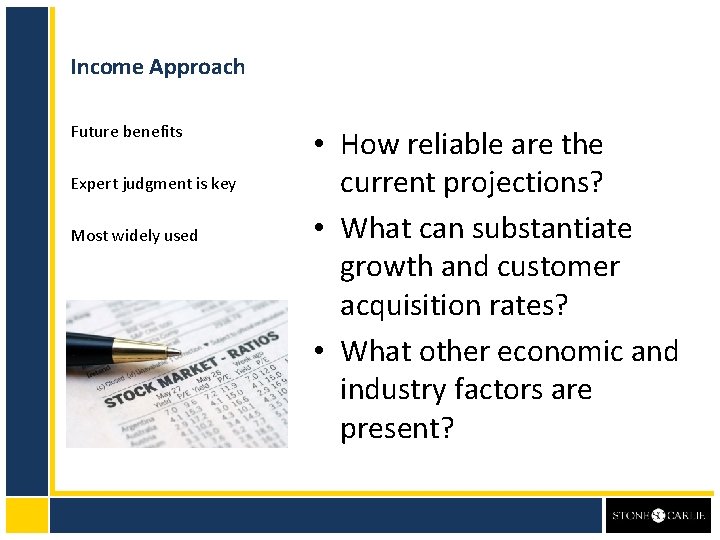 Income Approach Future benefits Expert judgment is key Most widely used • How reliable