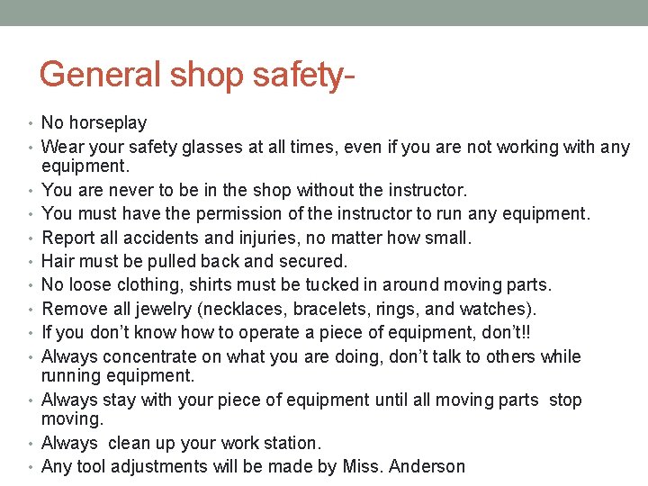 General shop safety • No horseplay • Wear your safety glasses at all times,