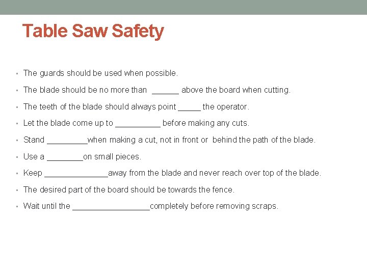 Table Saw Safety • The guards should be used when possible. • The blade