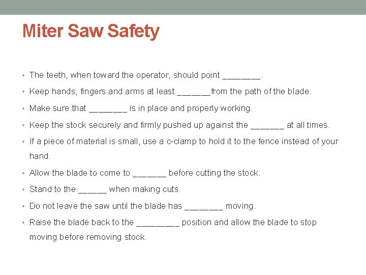 Miter Saw Safety • The teeth, when toward the operator, should point ____. •
