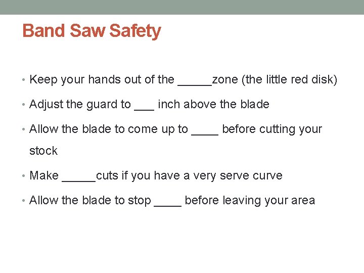 Band Saw Safety • Keep your hands out of the _____zone (the little red