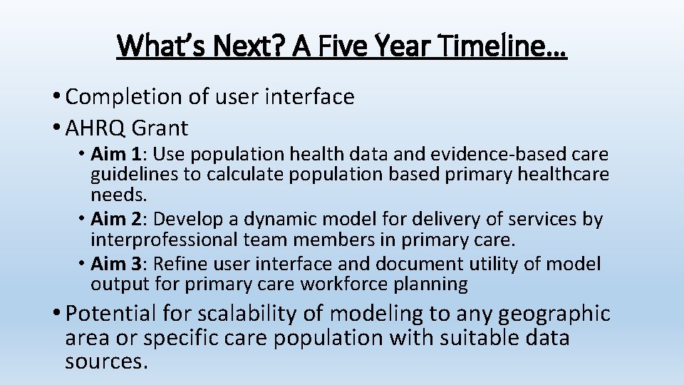What’s Next? A Five Year Timeline… • Completion of user interface • AHRQ Grant
