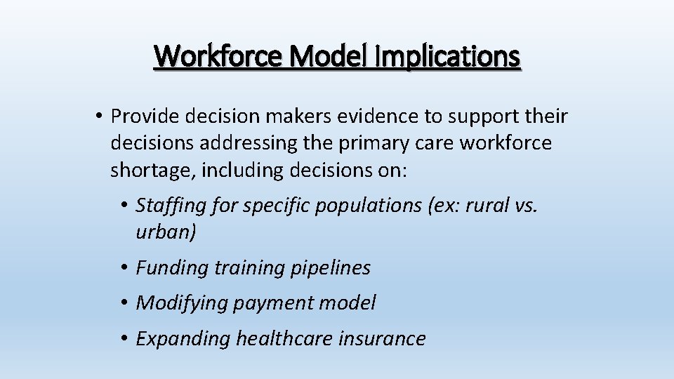Workforce Model Implications • Provide decision makers evidence to support their decisions addressing the