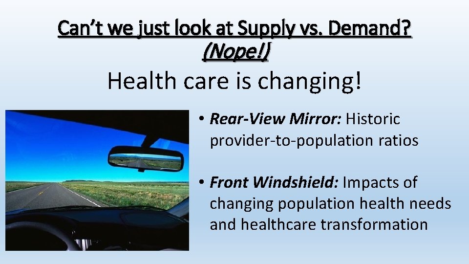 Can’t we just look at Supply vs. Demand? (Nope!) Health care is changing! •