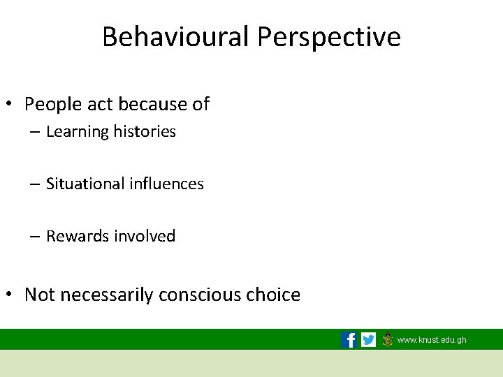 Behavioural Perspective • People act because of – Learning histories – Situational influences –