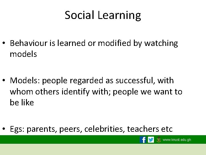 Social Learning • Behaviour is learned or modified by watching models • Models: people