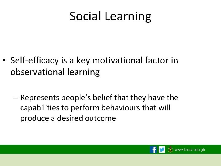 Social Learning • Self-efficacy is a key motivational factor in observational learning – Represents