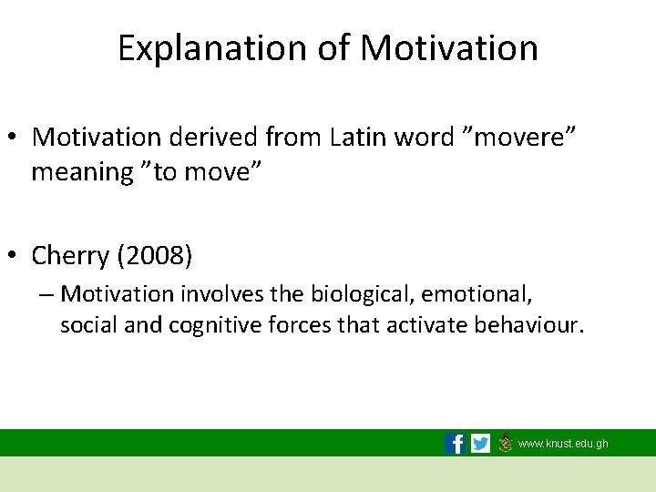 Explanation of Motivation • Motivation derived from Latin word ”movere” meaning ”to move” •