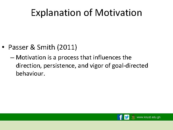 Explanation of Motivation • Passer & Smith (2011) – Motivation is a process that