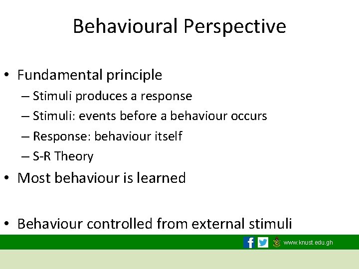Behavioural Perspective • Fundamental principle – Stimuli produces a response – Stimuli: events before