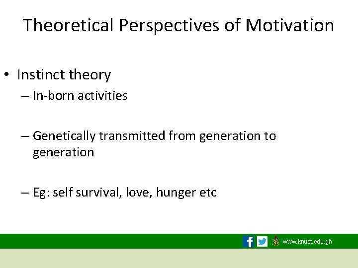 Theoretical Perspectives of Motivation • Instinct theory – In-born activities – Genetically transmitted from