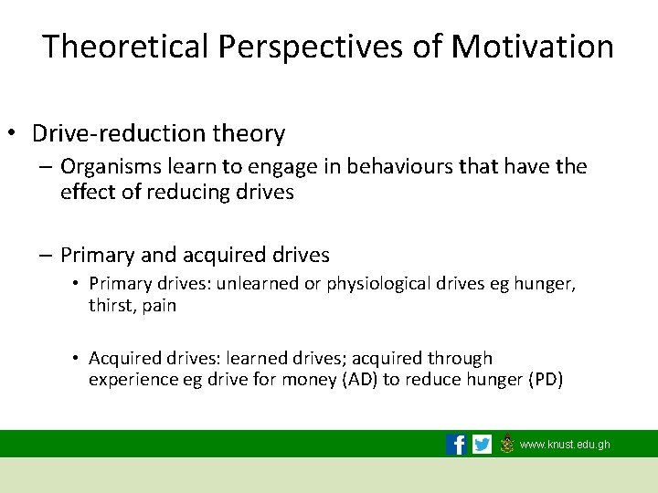 Theoretical Perspectives of Motivation • Drive-reduction theory – Organisms learn to engage in behaviours