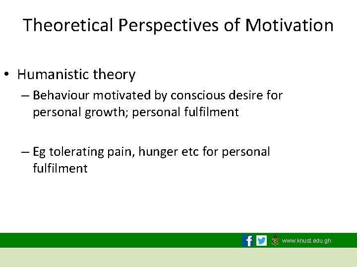 Theoretical Perspectives of Motivation • Humanistic theory – Behaviour motivated by conscious desire for