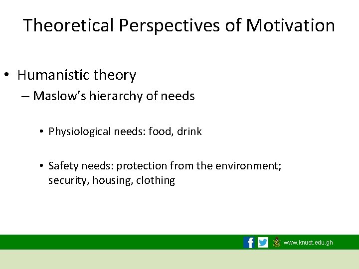 Theoretical Perspectives of Motivation • Humanistic theory – Maslow’s hierarchy of needs • Physiological