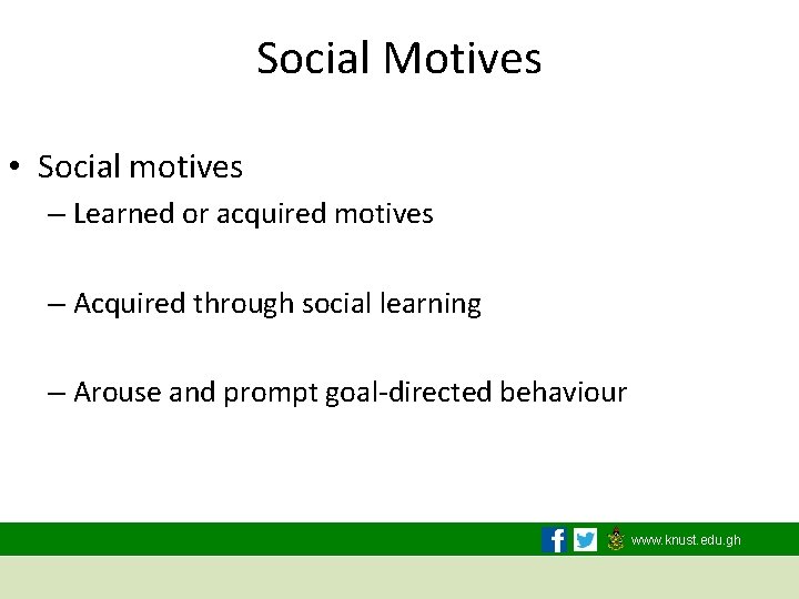 Social Motives • Social motives – Learned or acquired motives – Acquired through social