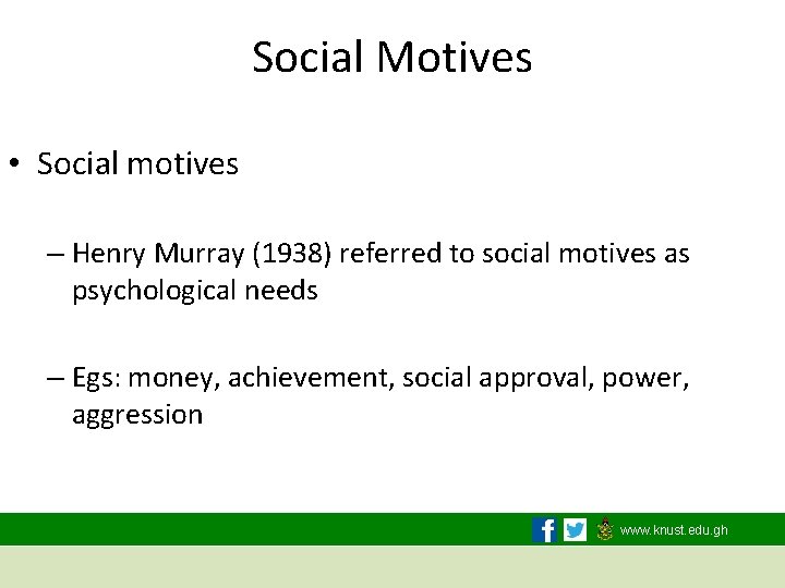 Social Motives • Social motives – Henry Murray (1938) referred to social motives as