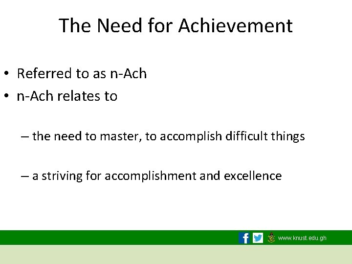 The Need for Achievement • Referred to as n-Ach • n-Ach relates to –