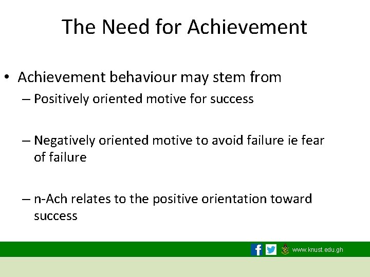 The Need for Achievement • Achievement behaviour may stem from – Positively oriented motive