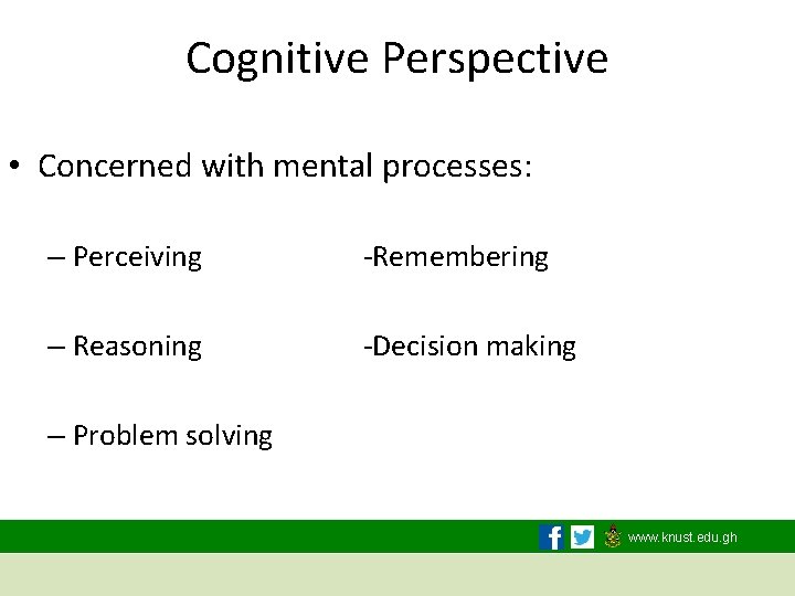 Cognitive Perspective • Concerned with mental processes: – Perceiving -Remembering – Reasoning -Decision making