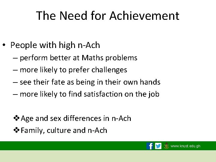 The Need for Achievement • People with high n-Ach – perform better at Maths