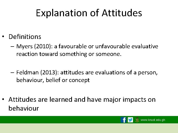 Explanation of Attitudes • Definitions – Myers (2010): a favourable or unfavourable evaluative reaction