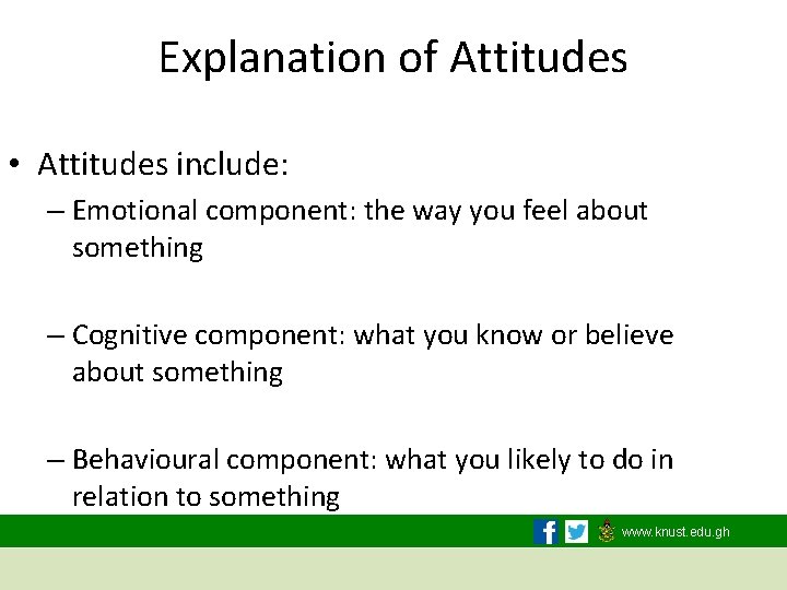 Explanation of Attitudes • Attitudes include: – Emotional component: the way you feel about