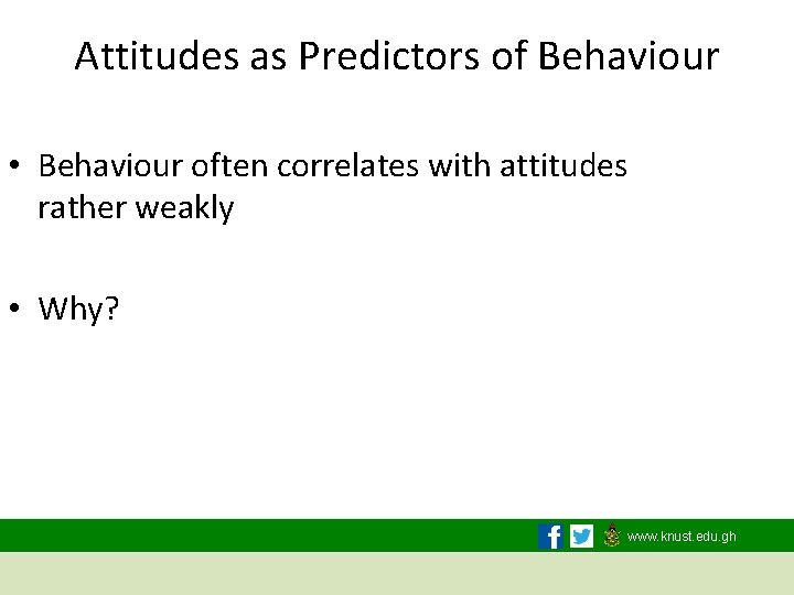Attitudes as Predictors of Behaviour • Behaviour often correlates with attitudes rather weakly •