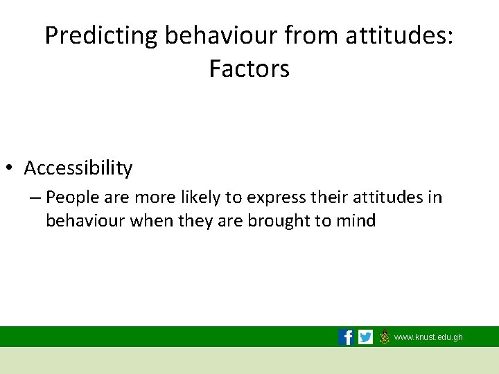 Predicting behaviour from attitudes: Factors • Accessibility – People are more likely to express