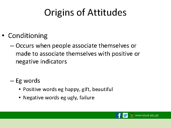 Origins of Attitudes • Conditioning – Occurs when people associate themselves or made to