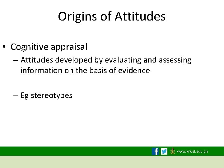 Origins of Attitudes • Cognitive appraisal – Attitudes developed by evaluating and assessing information