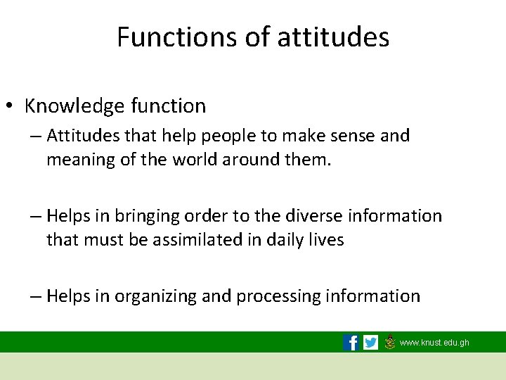 Functions of attitudes • Knowledge function – Attitudes that help people to make sense