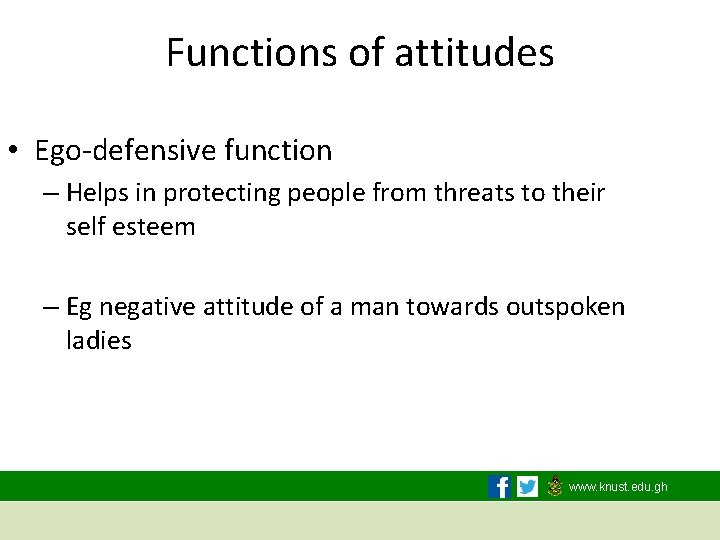 Functions of attitudes • Ego-defensive function – Helps in protecting people from threats to