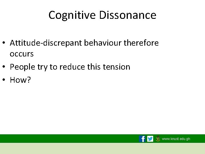 Cognitive Dissonance • Attitude-discrepant behaviour therefore occurs • People try to reduce this tension