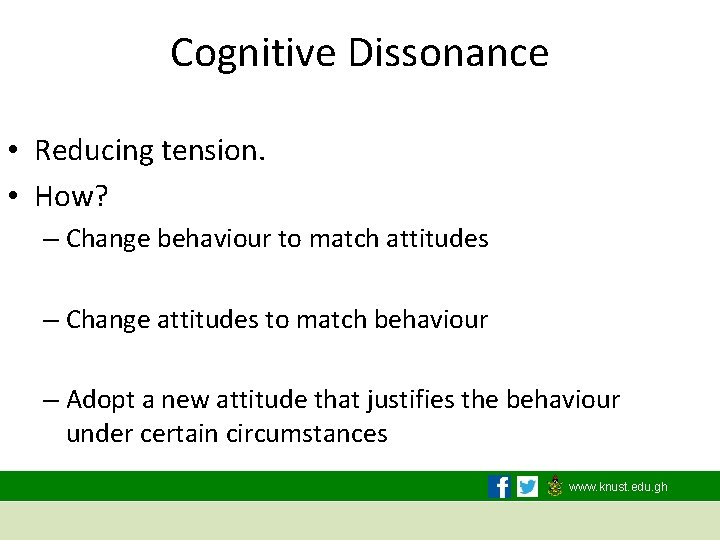 Cognitive Dissonance • Reducing tension. • How? – Change behaviour to match attitudes –