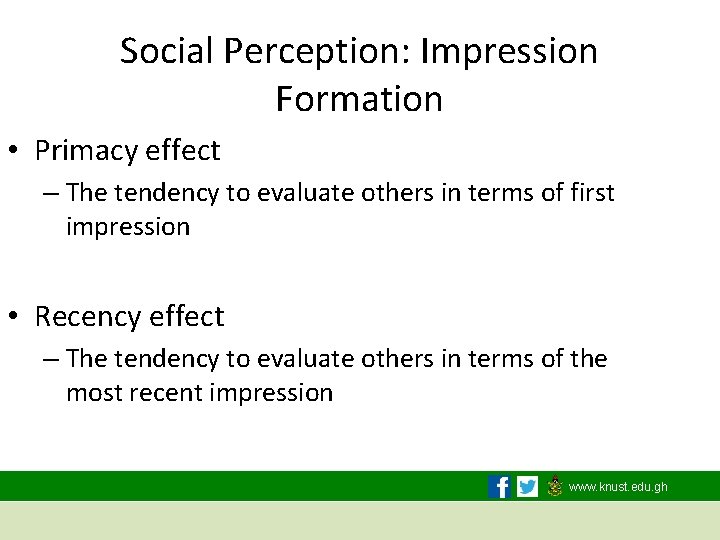 Social Perception: Impression Formation • Primacy effect – The tendency to evaluate others in