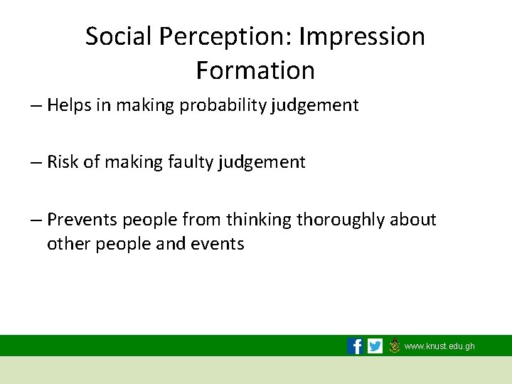 Social Perception: Impression Formation – Helps in making probability judgement – Risk of making