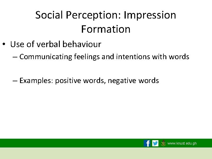 Social Perception: Impression Formation • Use of verbal behaviour – Communicating feelings and intentions