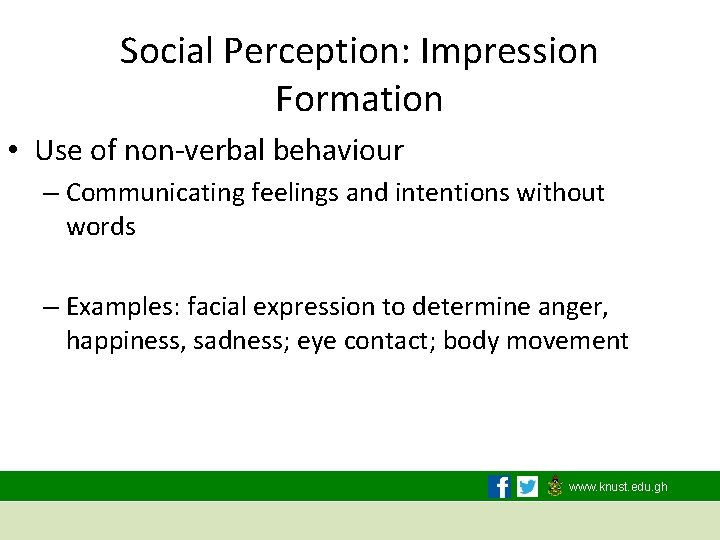 Social Perception: Impression Formation • Use of non-verbal behaviour – Communicating feelings and intentions