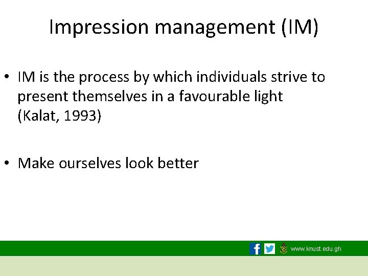 Impression management (IM) • IM is the process by which individuals strive to present