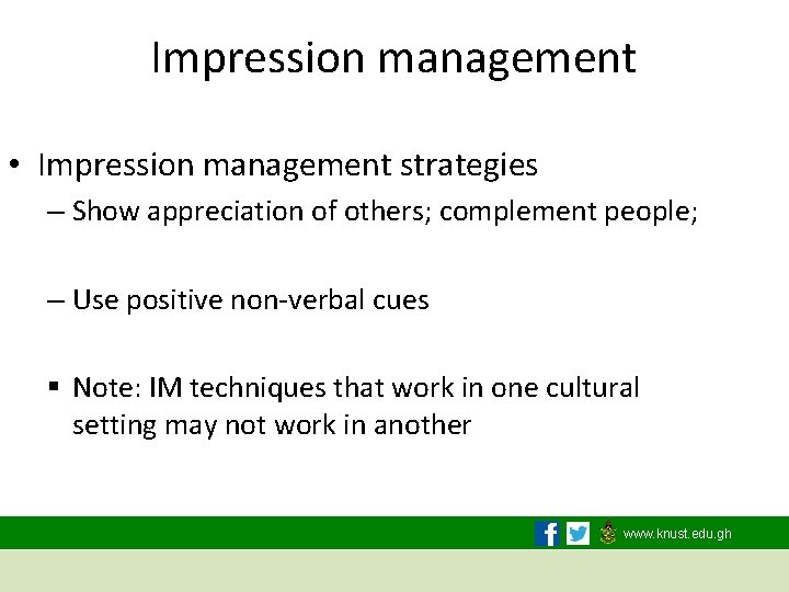 Impression management • Impression management strategies – Show appreciation of others; complement people; –